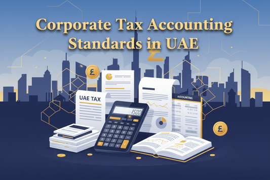Corporate Tax Accounting Standards in UAE: A Practical Guide for Businesses (2026)